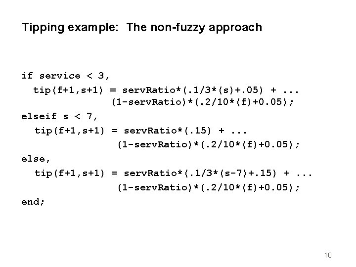 Tipping example: The non-fuzzy approach if service < 3, tip(f+1, s+1) = serv. Ratio*(.