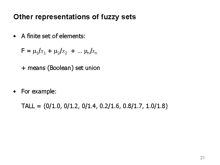 Other representations of fuzzy sets • A finite set of elements: F = 1/x