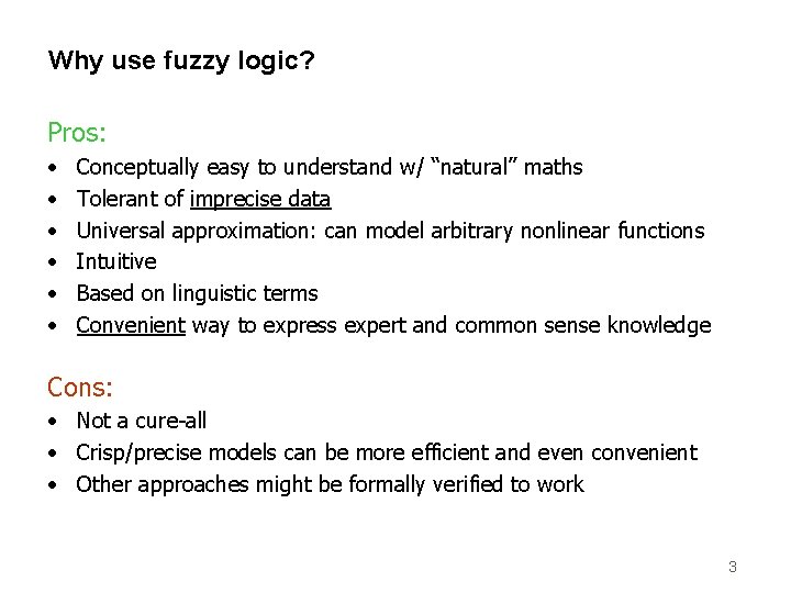 Why use fuzzy logic? Pros: • • • Conceptually easy to understand w/ “natural”