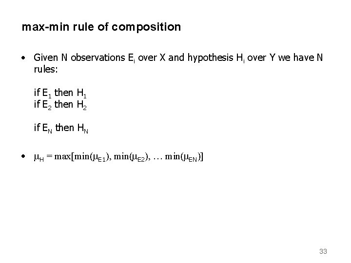 max-min rule of composition • Given N observations Ei over X and hypothesis Hi