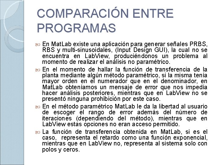 COMPARACIÓN ENTRE PROGRAMAS En Mat. Lab existe una aplicación para generar señales PRBS, RBS