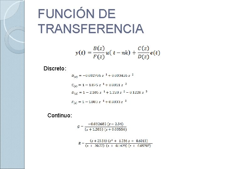 FUNCIÓN DE TRANSFERENCIA Discreto: Continuo: 