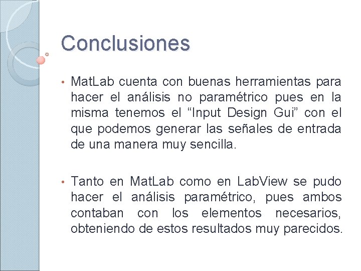 Conclusiones • Mat. Lab cuenta con buenas herramientas para hacer el análisis no paramétrico