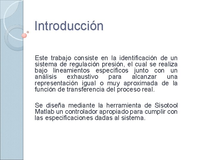 Introducción Este trabajo consiste en la identificación de un sistema de regulación presión, el