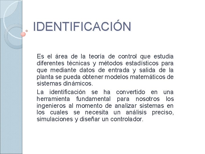 IDENTIFICACIÓN Es el área de la teoría de control que estudia diferentes técnicas y