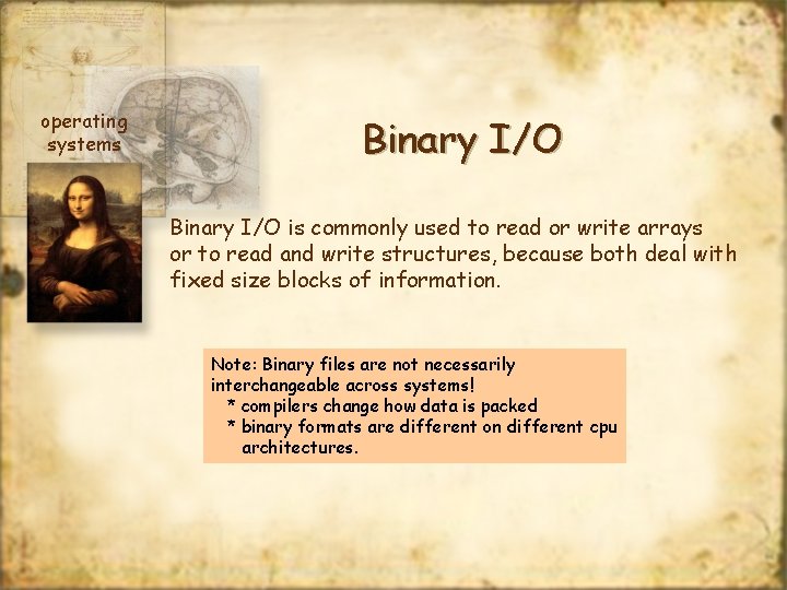 operating systems Binary I/O is commonly used to read or write arrays or to