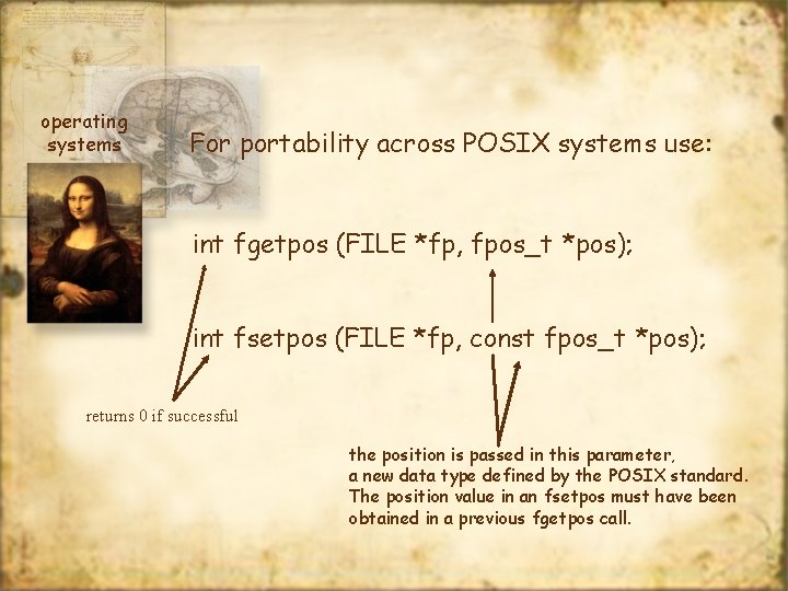operating systems For portability across POSIX systems use: int fgetpos (FILE *fp, fpos_t *pos);