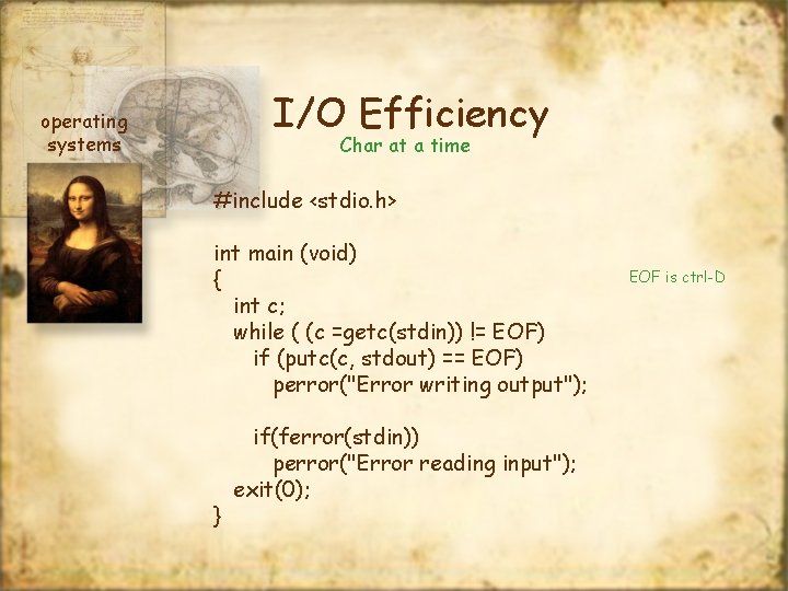 I/O Efficiency operating systems Char at a time #include <stdio. h> int main (void)