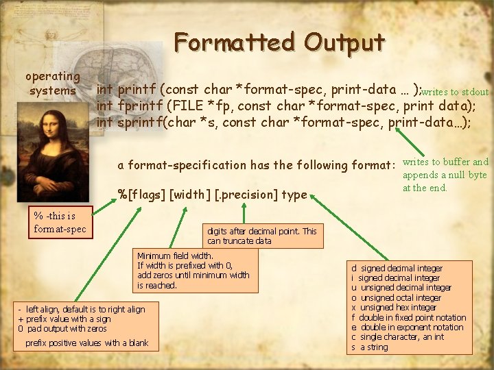 Formatted Output operating systems int printf (const char *format-spec, print-data … ); writes to