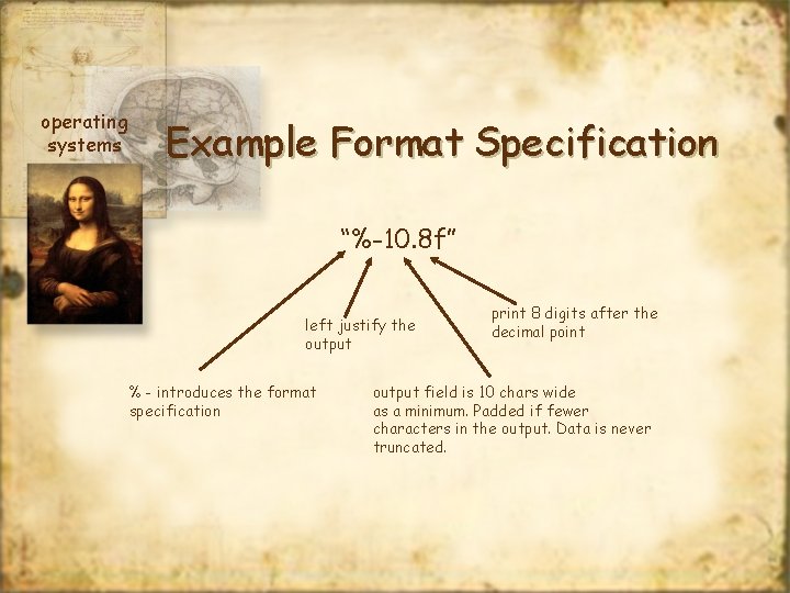 operating systems Example Format Specification “%-10. 8 f” left justify the output % -