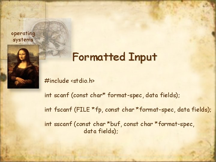 operating systems Formatted Input #include <stdio. h> int scanf (const char* format-spec, data fields);