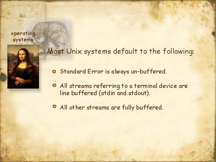 operating systems Most Unix systems default to the following: Standard Error is always un-buffered.