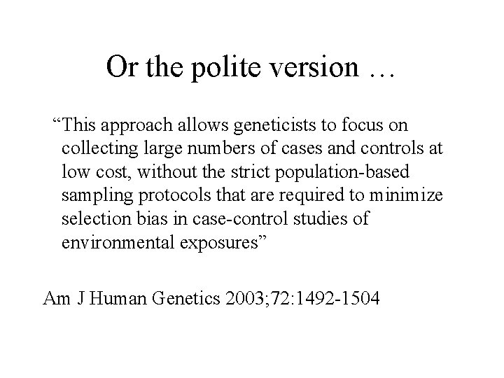 Or the polite version … “This approach allows geneticists to focus on collecting large