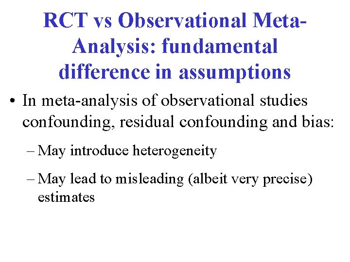 RCT vs Observational Meta. Analysis: fundamental difference in assumptions • In meta-analysis of observational