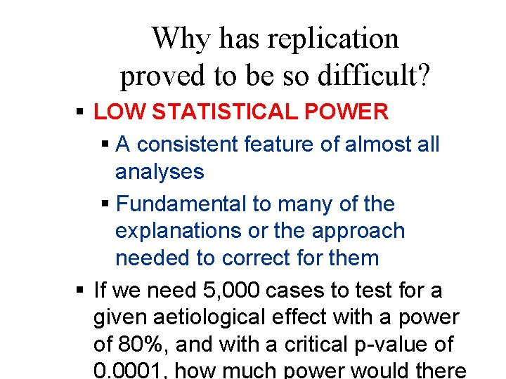 Why has replication proved to be so difficult? § LOW STATISTICAL POWER § A