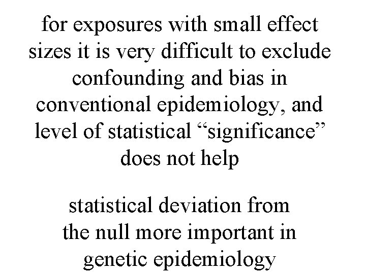 for exposures with small effect sizes it is very difficult to exclude confounding and