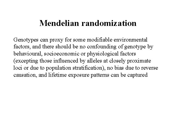 Mendelian randomization Genotypes can proxy for some modifiable environmental factors, and there should be