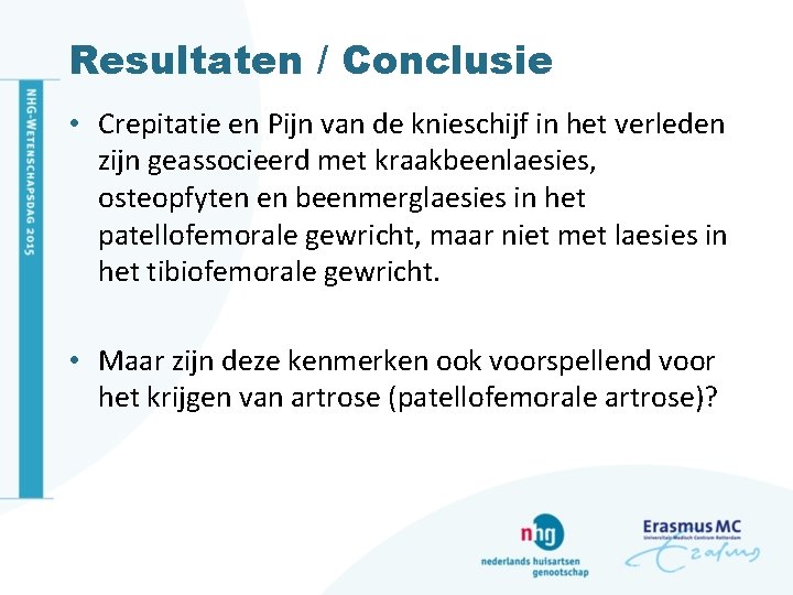 Resultaten / Conclusie • Crepitatie en Pijn van de knieschijf in het verleden zijn