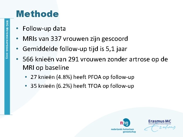 Methode • • Follow-up data MRIs van 337 vrouwen zijn gescoord Gemiddelde follow-up tijd