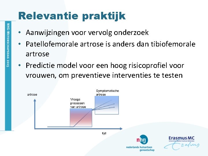 Relevantie praktijk • Aanwijzingen voor vervolg onderzoek • Patellofemorale artrose is anders dan tibiofemorale