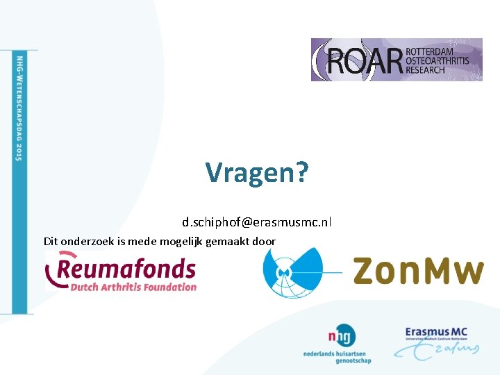 Vragen? d. schiphof@erasmusmc. nl Dit onderzoek is mede mogelijk gemaakt door 