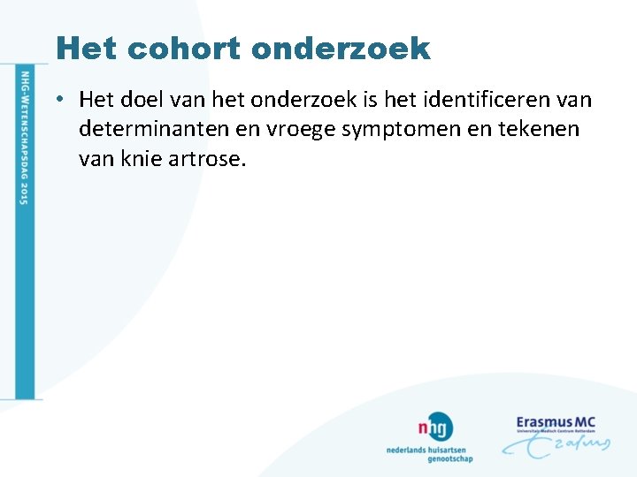 Het cohort onderzoek • Het doel van het onderzoek is het identificeren van determinanten