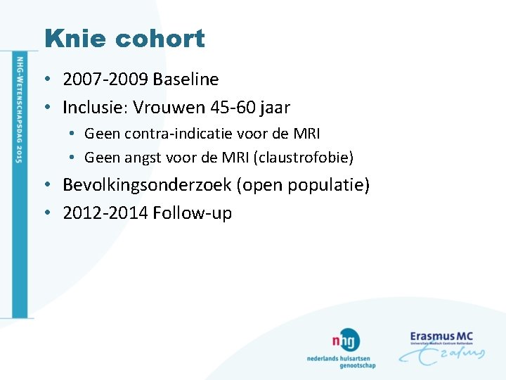 Knie cohort • 2007 -2009 Baseline • Inclusie: Vrouwen 45 -60 jaar • Geen
