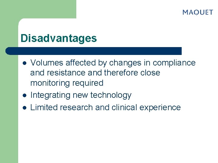 Disadvantages l l l Volumes affected by changes in compliance and resistance and therefore