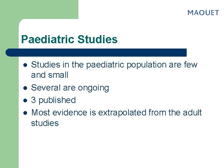 Paediatric Studies l l Studies in the paediatric population are few and small Several