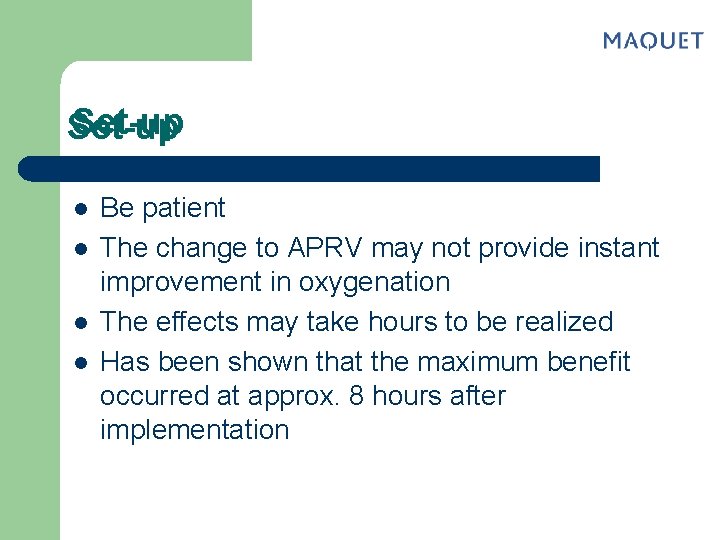 Set-up l l Be patient The change to APRV may not provide instant improvement