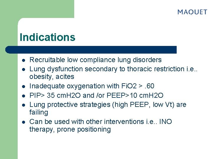 Indications l l l Recruitable low compliance lung disorders Lung dysfunction secondary to thoracic