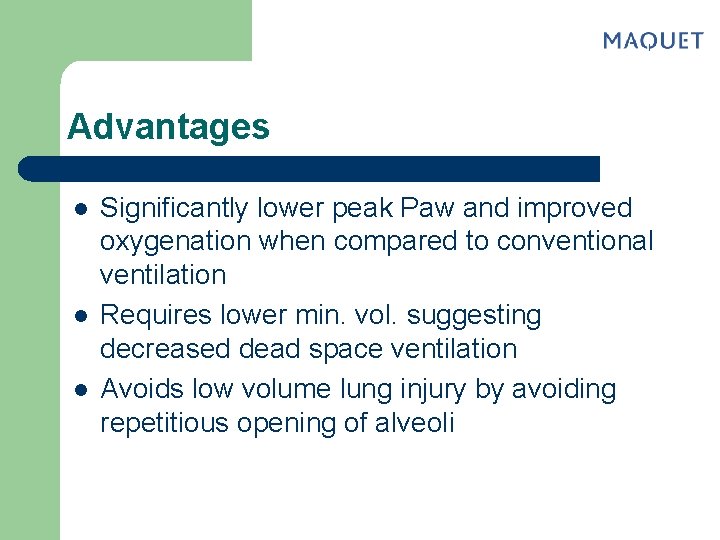 Advantages l l l Significantly lower peak Paw and improved oxygenation when compared to