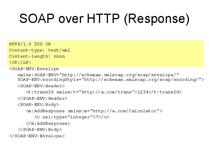 SOAP over HTTP (Response) HTTP/1. 0 200 OK Content-type: text/xml Content-length: nnnn {CR}{LF} <SOAP-ENV: