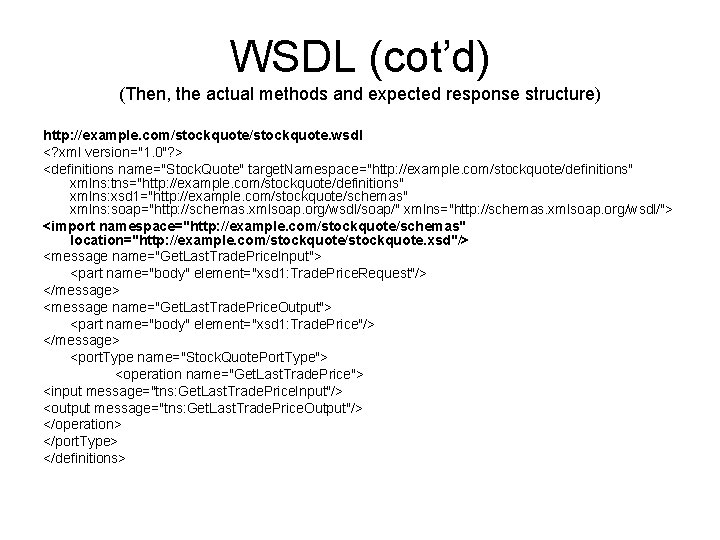 WSDL (cot’d) (Then, the actual methods and expected response structure) http: //example. com/stockquote. wsdl