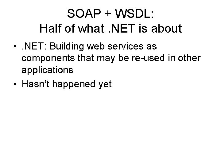 SOAP + WSDL: Half of what. NET is about • . NET: Building web