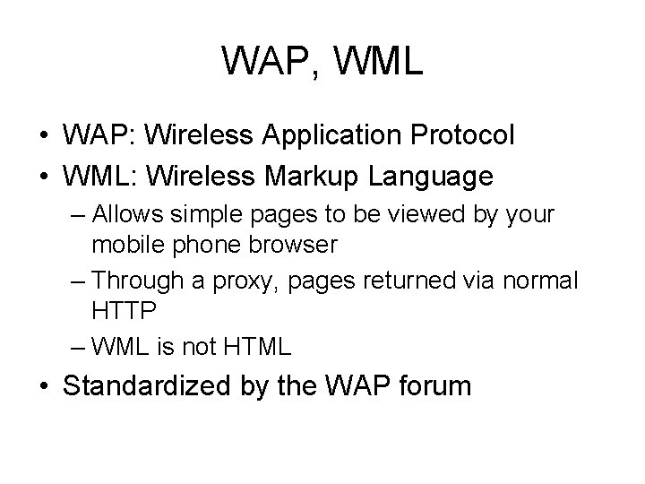 WAP, WML • WAP: Wireless Application Protocol • WML: Wireless Markup Language – Allows