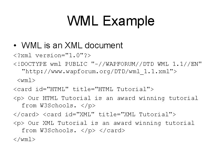 WML Example • WML is an XML document <? xml version="1. 0"? > <!DOCTYPE