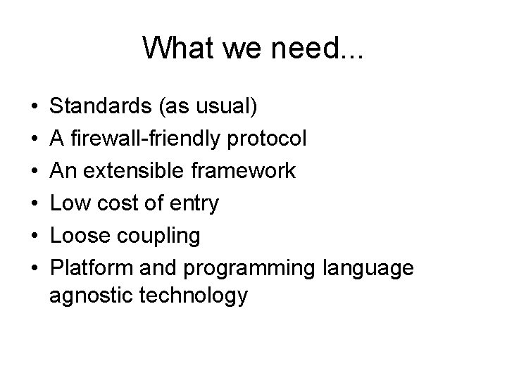 What we need. . . • • • Standards (as usual) A firewall-friendly protocol