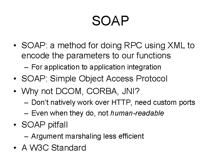 SOAP • SOAP: a method for doing RPC using XML to encode the parameters