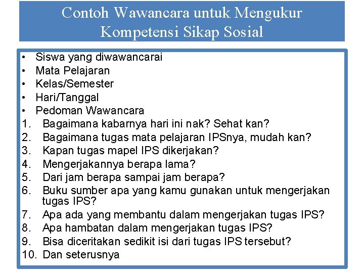 Contoh Wawancara untuk Mengukur Kompetensi Sikap Sosial • • • 1. 2. 3. 4.