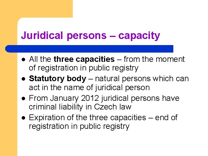 Juridical persons – capacity l l All the three capacities – from the moment Juridical persons – capacity l l All the three capacities – from the moment
