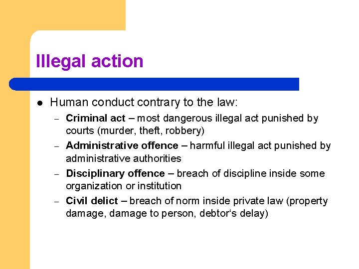 Illegal action l Human conduct contrary to the law: – – Criminal act – Illegal action l Human conduct contrary to the law: – – Criminal act –
