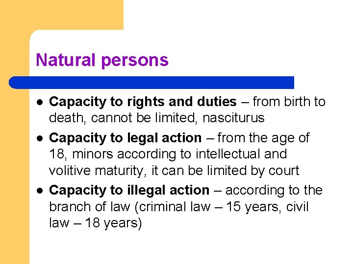 Natural persons l l l Capacity to rights and duties – from birth to Natural persons l l l Capacity to rights and duties – from birth to