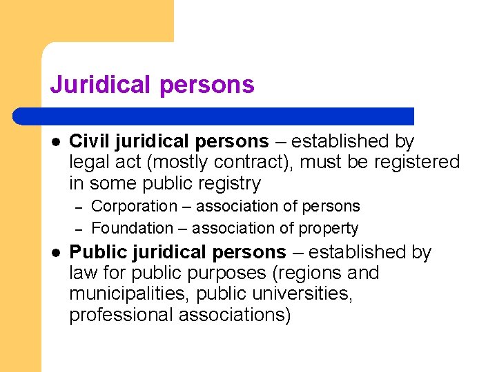 Juridical persons l Civil juridical persons – established by legal act (mostly contract), must Juridical persons l Civil juridical persons – established by legal act (mostly contract), must