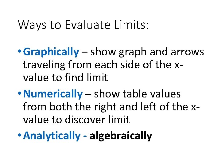 Ways to Evaluate Limits: • Graphically – show graph and arrows traveling from each