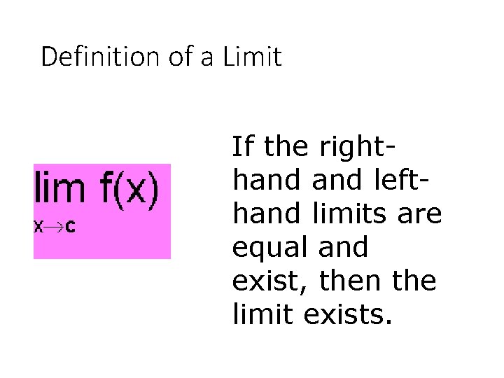 Definition of a Limit If the righthand lefthand limits are equal and exist, then