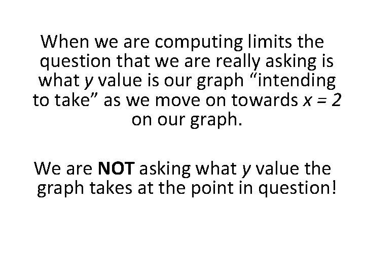 When we are computing limits the question that we are really asking is what