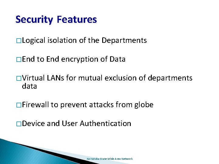 Security Features � Logical � End isolation of the Departments to End encryption of