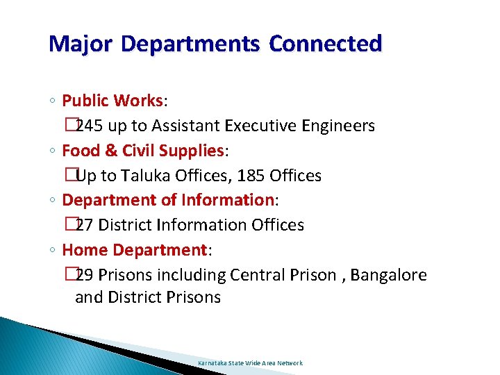 Major Departments Connected ◦ Public Works: � 245 up to Assistant Executive Engineers ◦