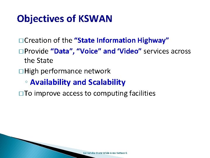 Objectives of KSWAN � Creation of the “State Information Highway” � Provide “Data”, “Voice”